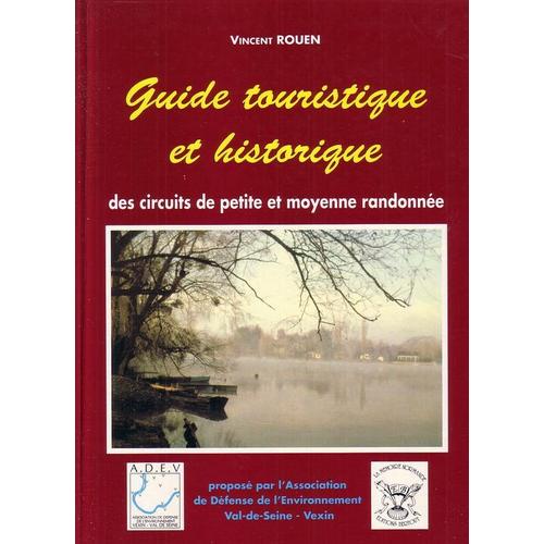 Guide Touristique Et Historique Des Circuits De Petite Et Moyenne Randonnée / Circuits Proposés Par L'association De Défense De L'environnement Vexin - Val-De-Seine