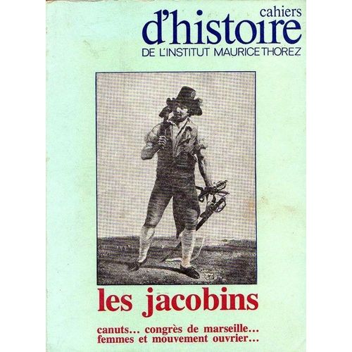 Cahiers D'histoire De L'institut Maurice Thorez N° 32/33  N° 32 : Les Jacobins - Canuts, Congrès De Marseille, Femmes Et Mouvement Ouvrier.