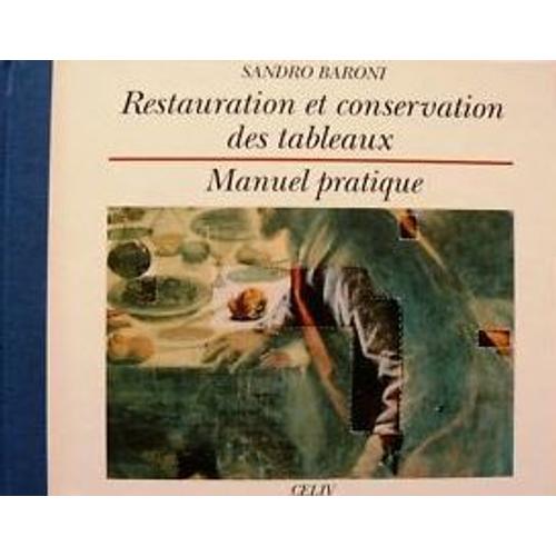 Restauration Et Conservation Des Tableaux - Manuel Pratique