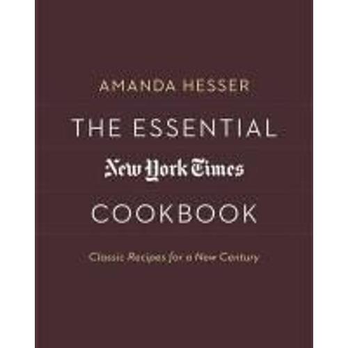 The Essential New York Times Cookbook: Classic Recipes For A New Century