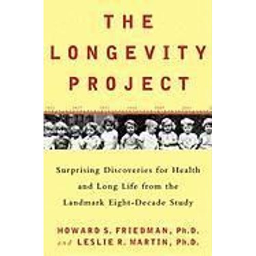 The Longevity Project: Surprising Discoveries For Health And Long Life From The Landmark Eight-Decade Study