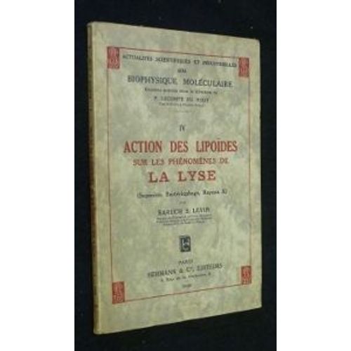 Action Des Lipoïdes Sur Les Phénomènes De La Lyse (Saponine, Bactériophage, Rayons X) Iv. Actualités Scientifiques Et Industrielles N° 404