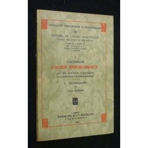 L'action De L'acide Perchlorique Sur Les Matières Organiques Et Ses Applications À La Chimie Analytique (I. Généralités). Actualités Scientifiques Et Industrielles N° 167