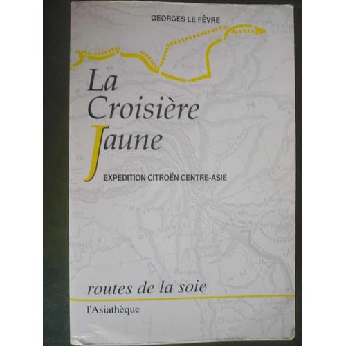 La Croisière Jaune - Expédition Citroën Centre-Asie, Haardt-Audouin-Dubreuil