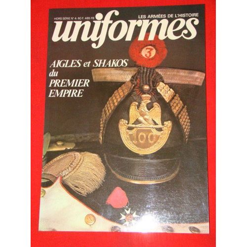 Gazette De Uniformes Hors-Série N° 4 : Aigles Et Shakos Du 1ér Empire