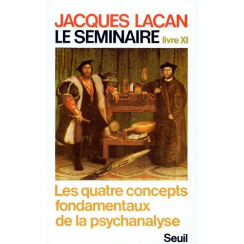 Le Seminaire - Livre 11, Les Quatre Concepts Fondamentaux De La Psychanalyse