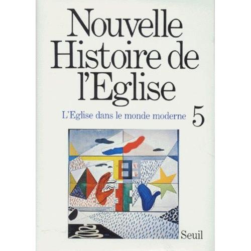 Nouvelle Histoire De L'eglise - Tome 5, L'eglise Dans Le Monde Moderne (1848 A Nos Jours)