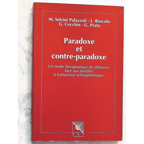 Paradoxe Et Contre-Paradoxe - Un Nouveau Mode Thérapeutique Face Aux Familles À Transaction Schizophrénique