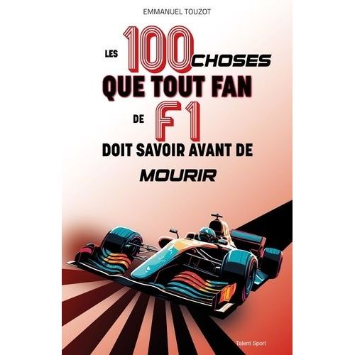 Les 100 Choses Que Tout Fan De F1 Doit Savoir Avant De Mourir