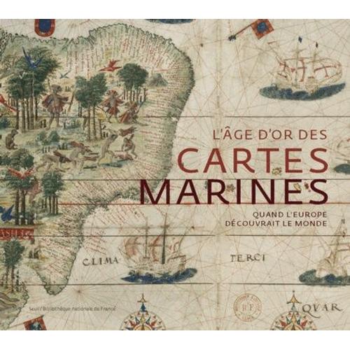 L'âge D'or Des Cartes Marines - Quand L'europe Découvrait Le Monde