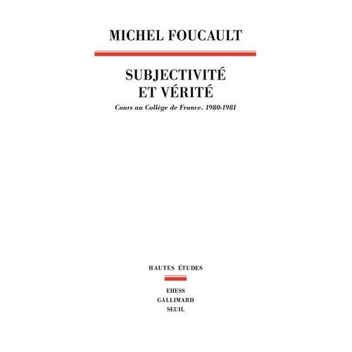 Subjectivité Et Vérité - Cours Au Collège De France (1980-1981)