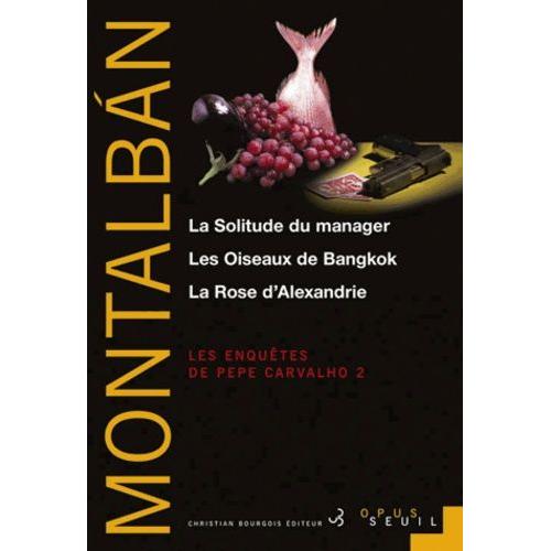 Les Enquêtes De Pepe Carvalho Tome 2 - La Solitude Du Manager - Les Oiseaux De Bangkok - La Rose D'alexandrie