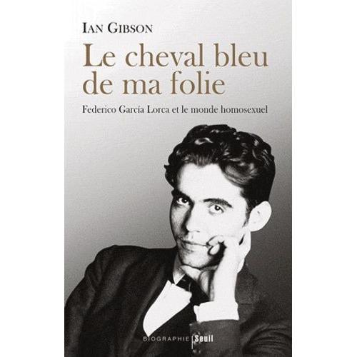 Cheval Bleu De Ma Folie - Federico Garcia Lorca Et Le Monde Homosexuel