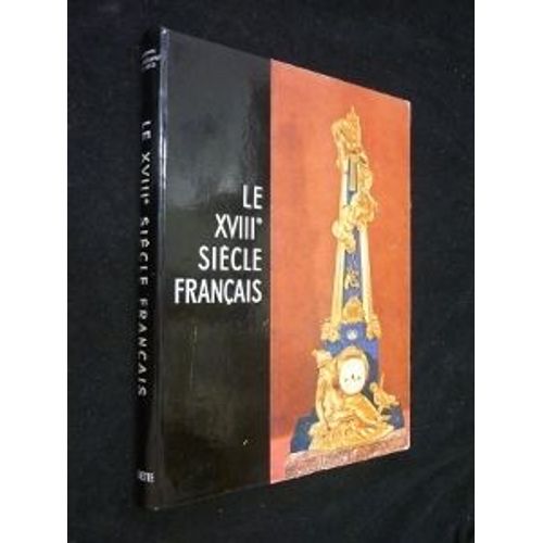 Le Xviiie Siècle Français : Tableaux, Mobilier, Céramique, Orfèvrerie, Bronzes, Objets Montés, Boiseries, Bois Sculptés, Tapisseries, Tapis, Tissus, Sculptures, Ensembles Décoratifs