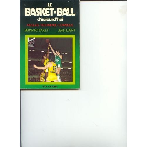 Le Basket-Ball D'aujourd'hui - Règles, Technique, Conseils