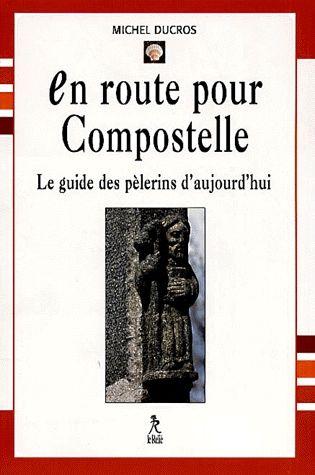 En route pour Compostelle - le guide des pèlerins d