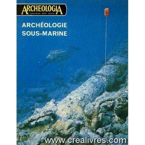 Archeologie Sous Marine (Archeologia Tresors Des Ages N°48 Juillet 1972)
