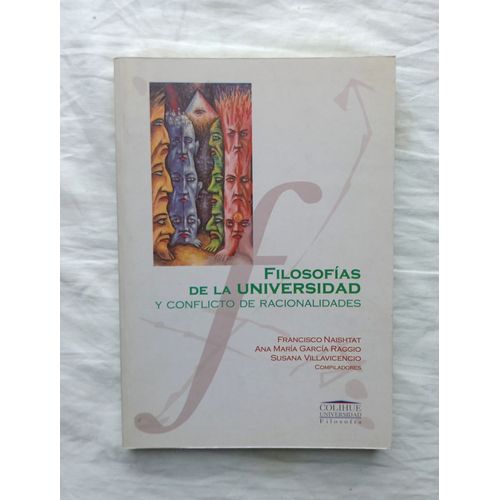 Francisco Naishtat / Ana Maria Garcia Raggio / Susana Villavicencio (Compiladores), Filosofias De La Universidad Y Conflicto De Racionalidades, Ediciones Colihure, Buenos Aires, 2001, En Espagnol
