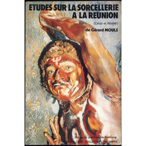 Etudes Sur La Sorcellerie À La Réunion Désir Et Réalité - Pref. De Jean-François Sam-Long