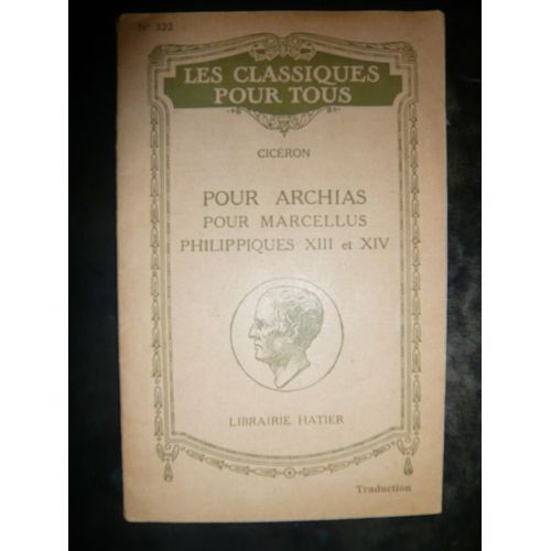 Plaidoyer Pour Archias, Pour Marcellus, Philippiques Xiii Et Xiv (In Extenso) (Traduction)