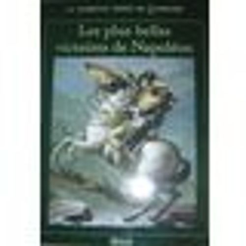 Les Plus Belles Victoires De Napoléon - Editions Atlas Collection La Glorieuse Épopée De Napoléon - Nombreuse Iconographie En Couleurs