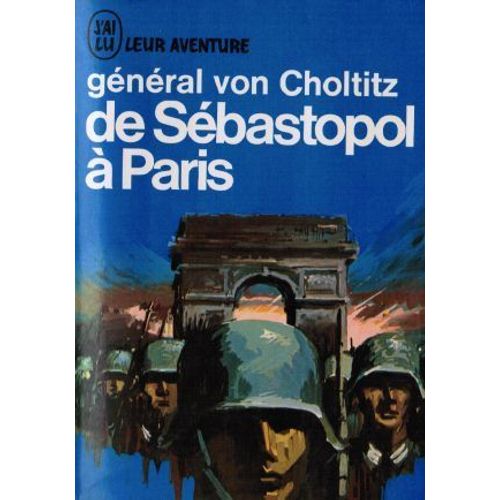 General Von Choltitz. De Sebastopol A Paris: Un Soldat Parmi Les Soldats. Esoldat Unter Soldatene. Preface De Pierre Taittinger. Traduit De L'allemand Par A. -M. Becourt, Martin Briem ...