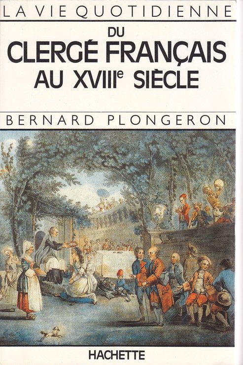 La vie quotidienne du clergé français au XVIIIe siècle