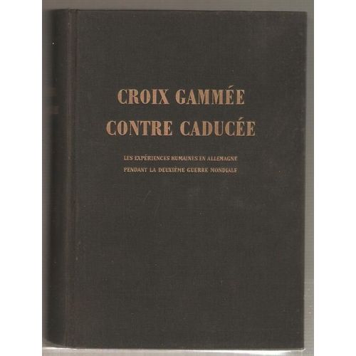 Croix Gammée Contre Caducée. Les Expériences Humaines En Allemagne Pendant La Deuxième Guerre Mondiale