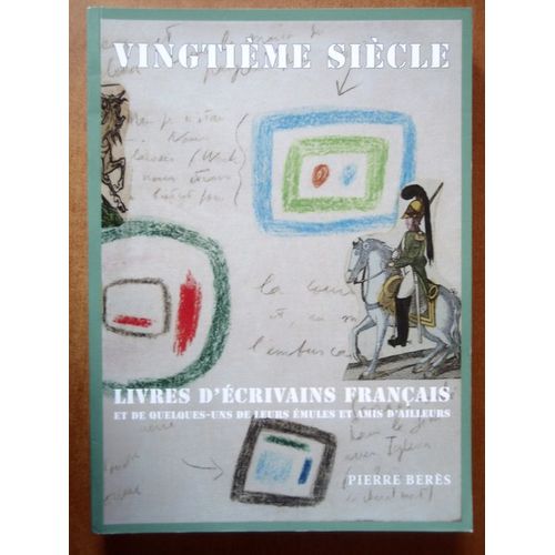 Vingtième Siècle. Livres D'écrivains Français Et De Quelques-Uns De Leurs Émules Et Amis D'ailleurs.