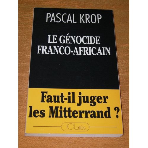 Le Génocide Franco-Africain - Faut-Il Juger Les Mitterrand ?