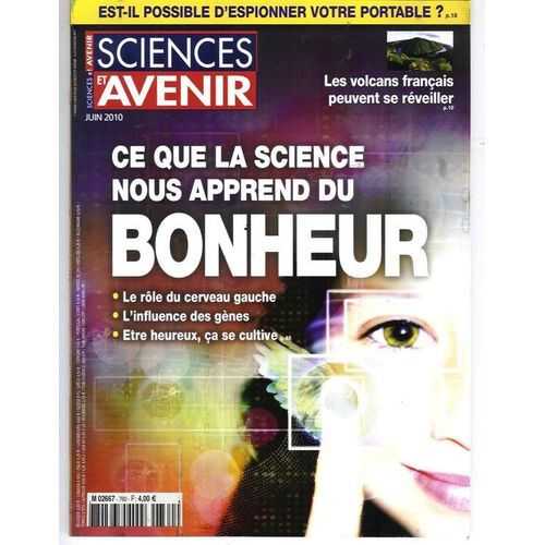 Sciences Et Avenir  N° 760 : Sciences Et Avenir Juin 2010 : Ce Que La Science Nous Apprend Du Bonheur : Le Rôle Du Cerveau Gauche, L'influence Des Gênes, Être Heureux Ça Se Cultive