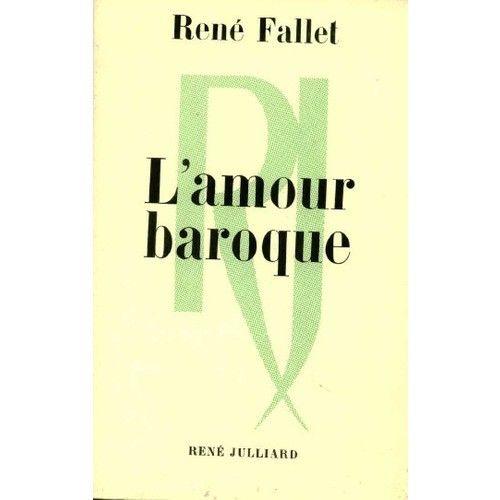 L Amour Baroque Amour Baroque Amour Blesse Amour Tragique Delires De L Amour Perdu Le Dernier Livre De Rene Fallet Tient A La Fois Du Roman Et Du Journal Intime Etc Rakuten