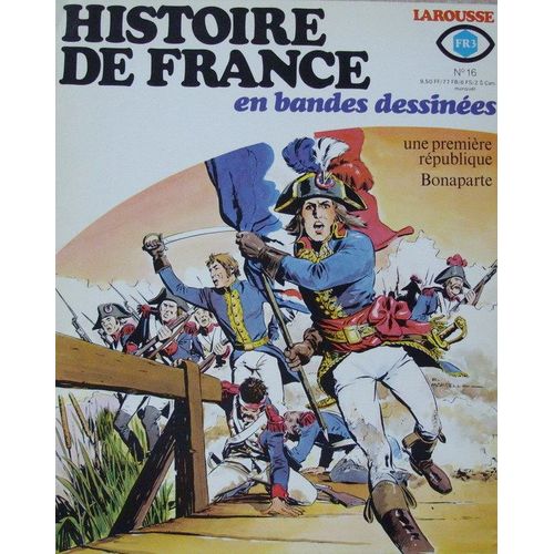 Histoire De France En Bandes  Dessinees  N° 16 : Une Premiere Republique .Bonaparte