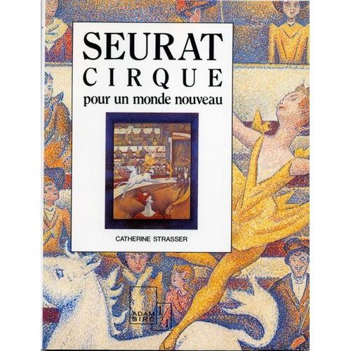 Seurat. Cirque Pour Un Monde Nouveau, Adam Biro, 1991