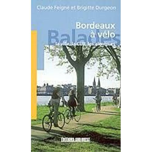 Bordeaux À Vélo - La Ville, La Cub, Les Alentours