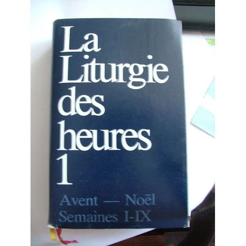 La Liturgie Des Heures - Tome 1, Avent - Noël, Temps Ordinaire Semaines I-Ix