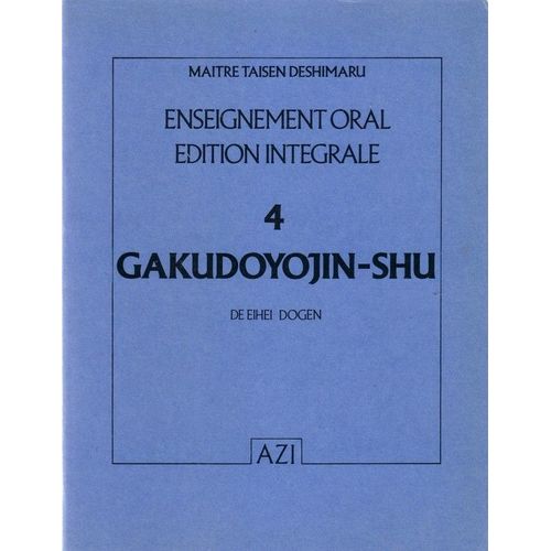 Enseignement Oral De Maître Taisen Deshimaru - N° 4 - Gakudoyojin-Shu De Maître Eihei Dogen