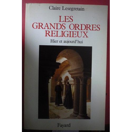 Les Grands Ordres Religieux - Hier Et Aujourd'hui