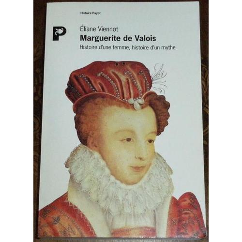 Marguerite De Valois - Histoire D'une Femme, Histoire D'un Mythe