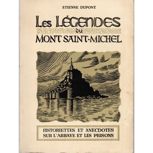 Les Légendes Du Mont Saint-Michel. Historiettes Et Anecdotes Sur L'abbaye Et Les Prisons Les Légendes Du Mont Saint-Michel. Historiettes Et Anecdotes Sur L'abbaye Et Les Prisons