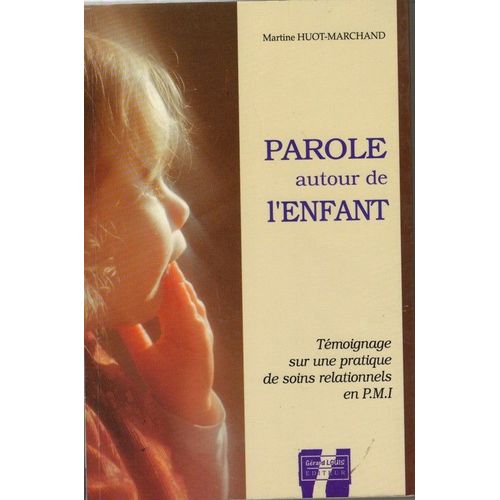 Parole Autour De L'enfant - Témoignage Sur Une Pratique De Soins Relationnels En Pmi