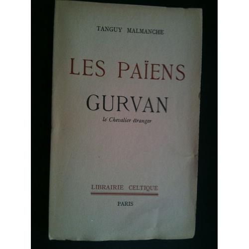 Les Païens, Tragédie En 3 Actes- Gurvan, Le Chevalier Étranger, Mystère En 3 Journées Et Une Éternité