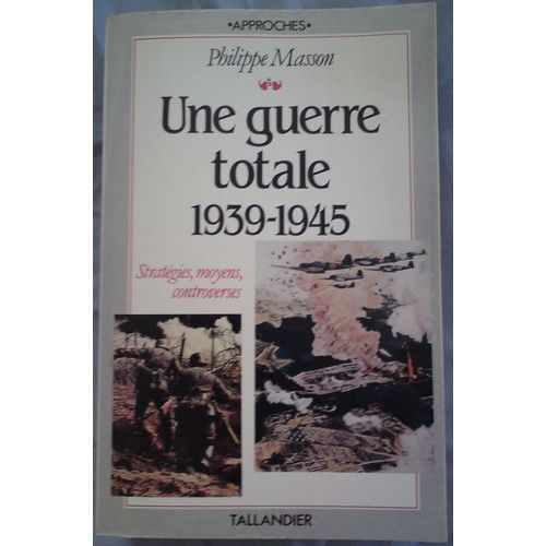 Une Guerre Totale - 1939-1945, Stratégies, Moyens, Controverses