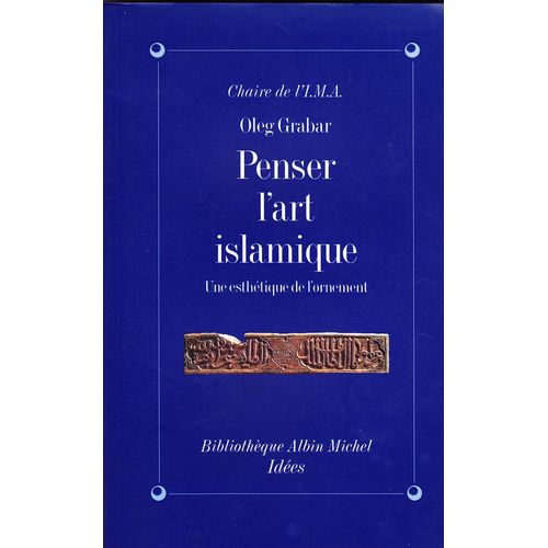 Penser L'art Islamique - Une Esthétique De L'ornement