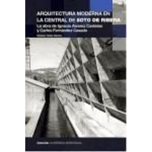 Arquitectura Moderna En La Central De Soto De Ribera : La Obra De Ignacio Álvarez Castelao Y Carlos Fernández Casado