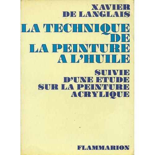 La Technique De La Peinture A L Huile - Suivie D Une Etude Sur La Peinture Acrylique