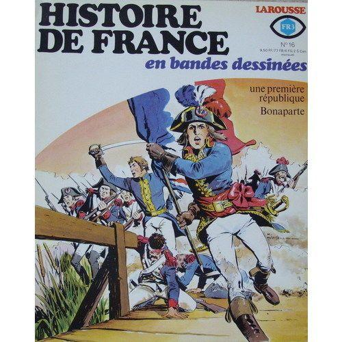 Histoire De France En Bandes Dessinées N° 16 : Une Première République ( Enric Sio & Pierre Castex ) / Bonaparte ( Raphaël / Roger Lécureux )