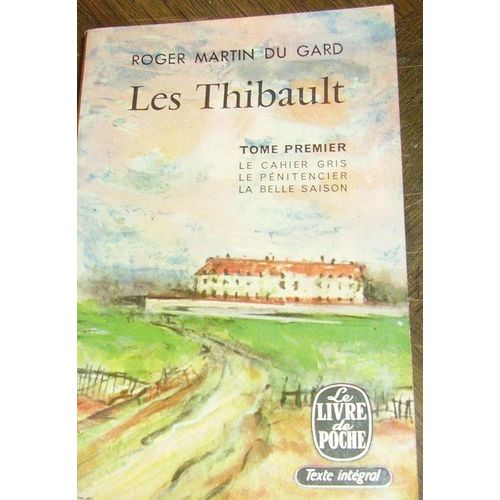 Les Thibault - Tome Premier : Le Cahier Gris - Le Pénitencier - La Belle Saison