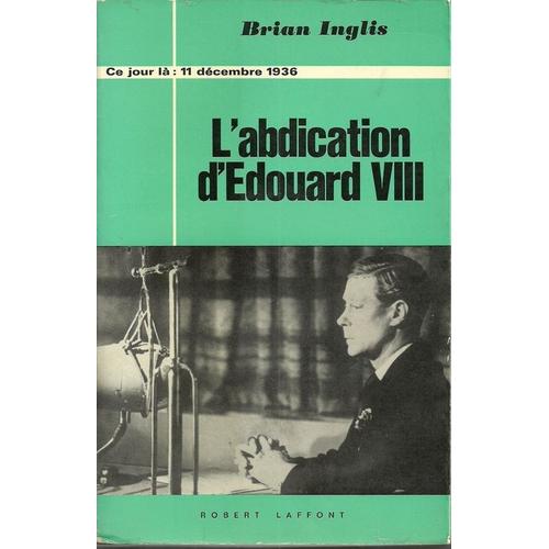 Ce Jour La: 11 Decembre 1936, L'abdication D'edouard Viii