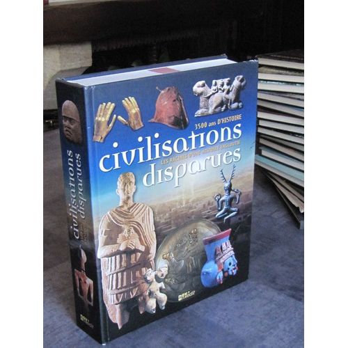 Civilisations Disparues -  3500 Ans D'histoire, Les Racines D'une Histoire Engloutie